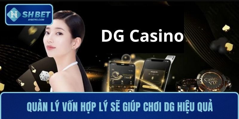 Quản lý vốn hợp lý sẽ giúp bạn duy trì lâu dài khi chơi DG