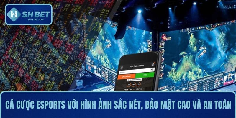 Cá Cược Esports SHBET Dễ Chơi, Dễ Trúng, Rút Tiền Nhanh 3 Cá cược Esports với hình ảnh sắc nét, bảo mật cao và an toàn