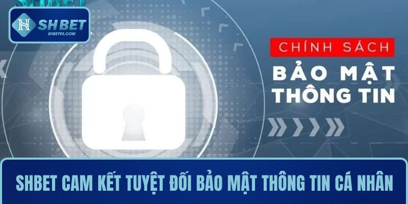 SHBET cam kết tuyệt đối bảo mật thông tin cá nhân của người chơi