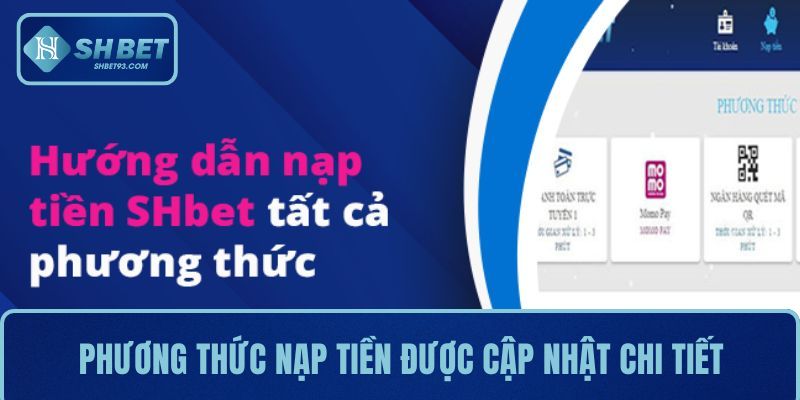 Các phương thức nạp tiền luôn được cập nhật chi tiết trên trang web