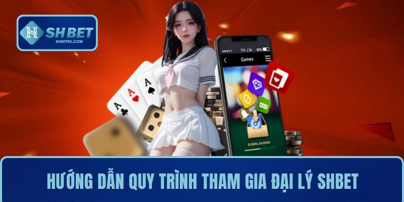 Hướng dẫn quy trình tham gia đại lý SHBET chi tiết