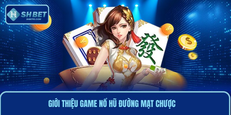 Bí Kíp Nổ Hũ Đường Mạt Chược Thành Công Chỉ Trong Tích Tắc 2 Giới thiệu cơ bản game nổ hũ đường mạt chược tại SHBET
