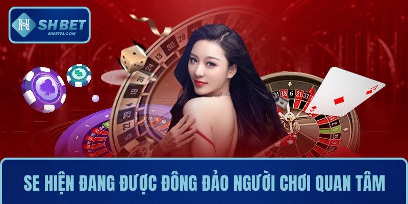 SE hiện đang được đông đảo người chơi quan tâm