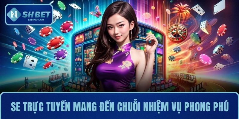 SE trực tuyến mang đến chuỗi nhiệm vụ phong phú